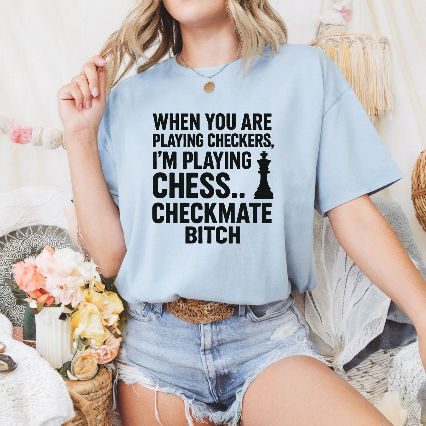 When You Are Playing Checkers, I'm Playing Chess... Checkmate Bitch