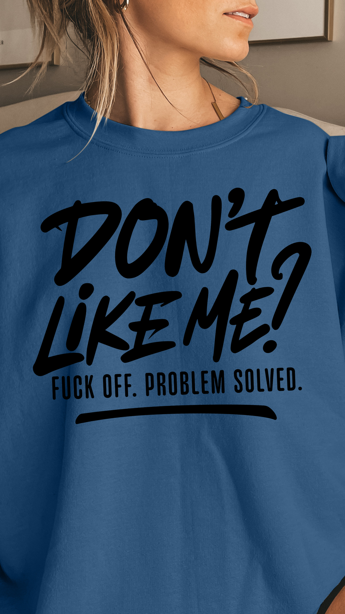 Don't Like Me? Fuck Off. Problem Solved.