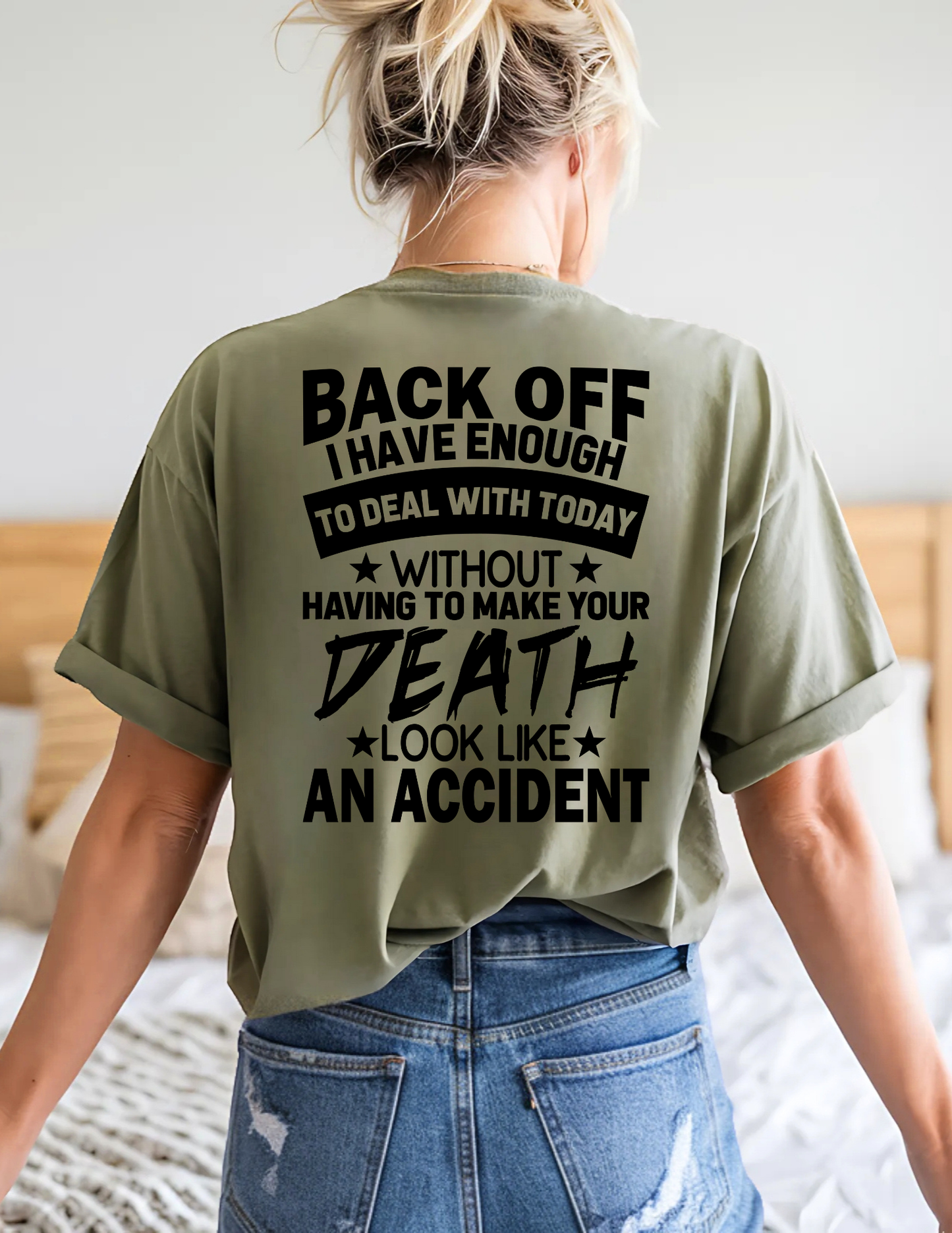 Back Off I Have Enough To Deal With Today Without Having To Make Your Death Look Like An Accident