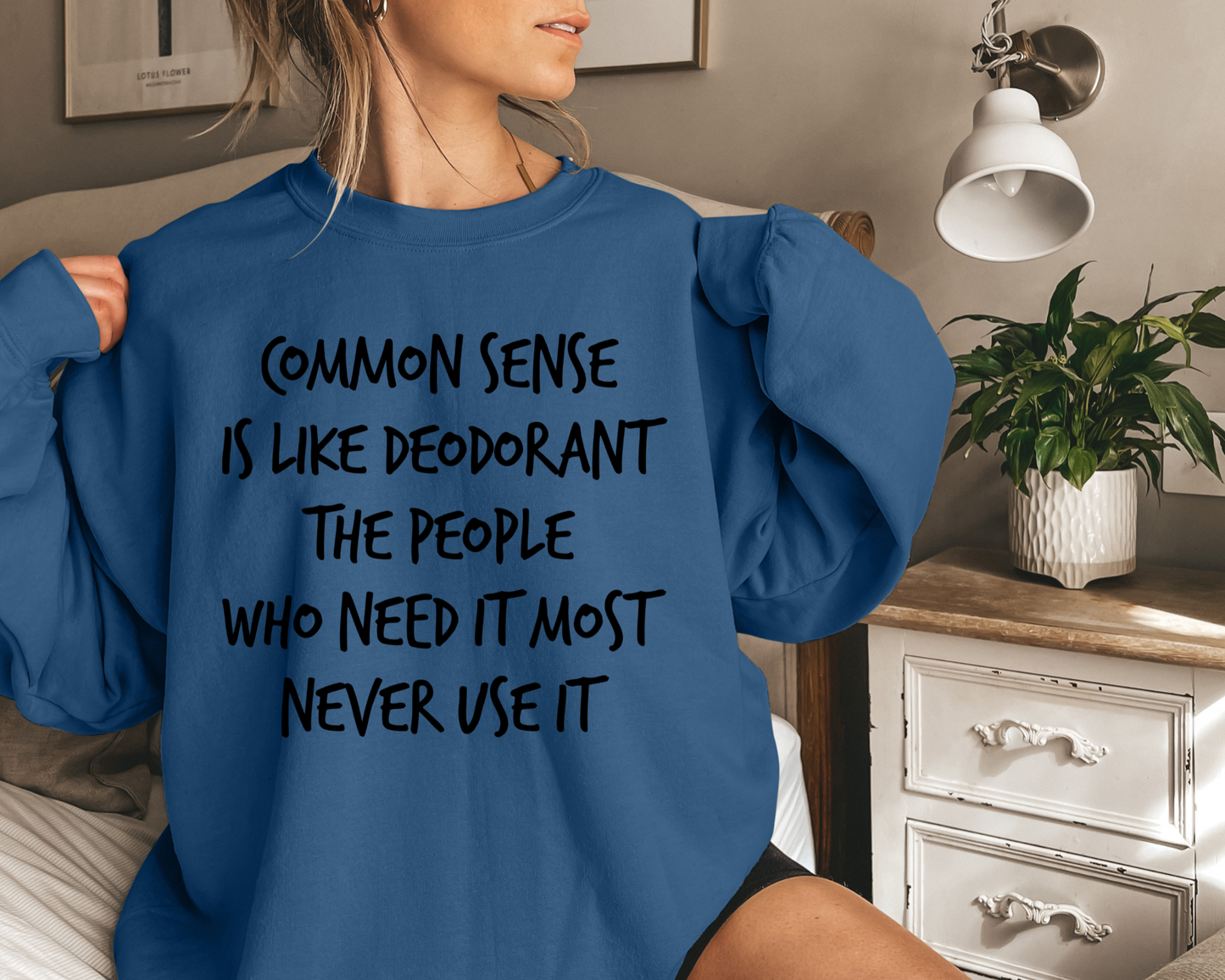 Common Sense Is Like Deodorant The People Who Need It Most Never Use It