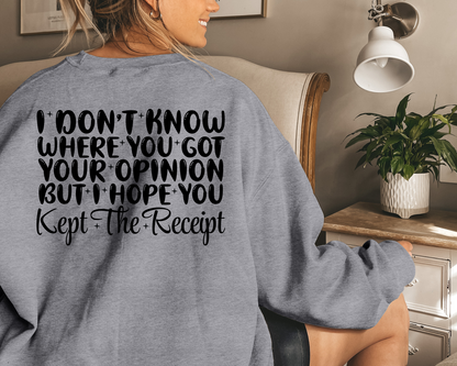 I Don't Know Where You Got Opinion But I Hope You Kept The Receipt