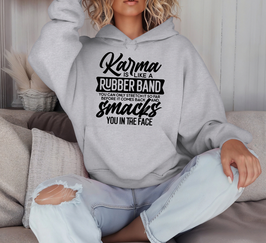 Karma Is Like A Rubber Band You Can Only Stretch It So Far Before It Comes Back And Smack You In The Face