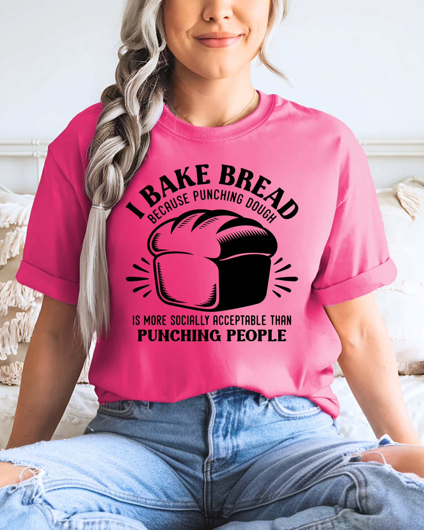 I Bake Bread Because Punching Dough Is More Socially Acceptable Than Punching People