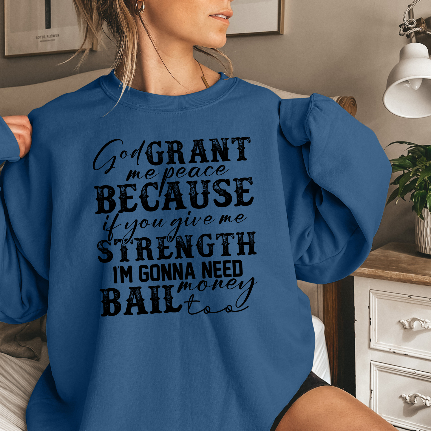 God Grant Me Peace Because If You Give Me Strength I'M Gonna Need Bail Money Too