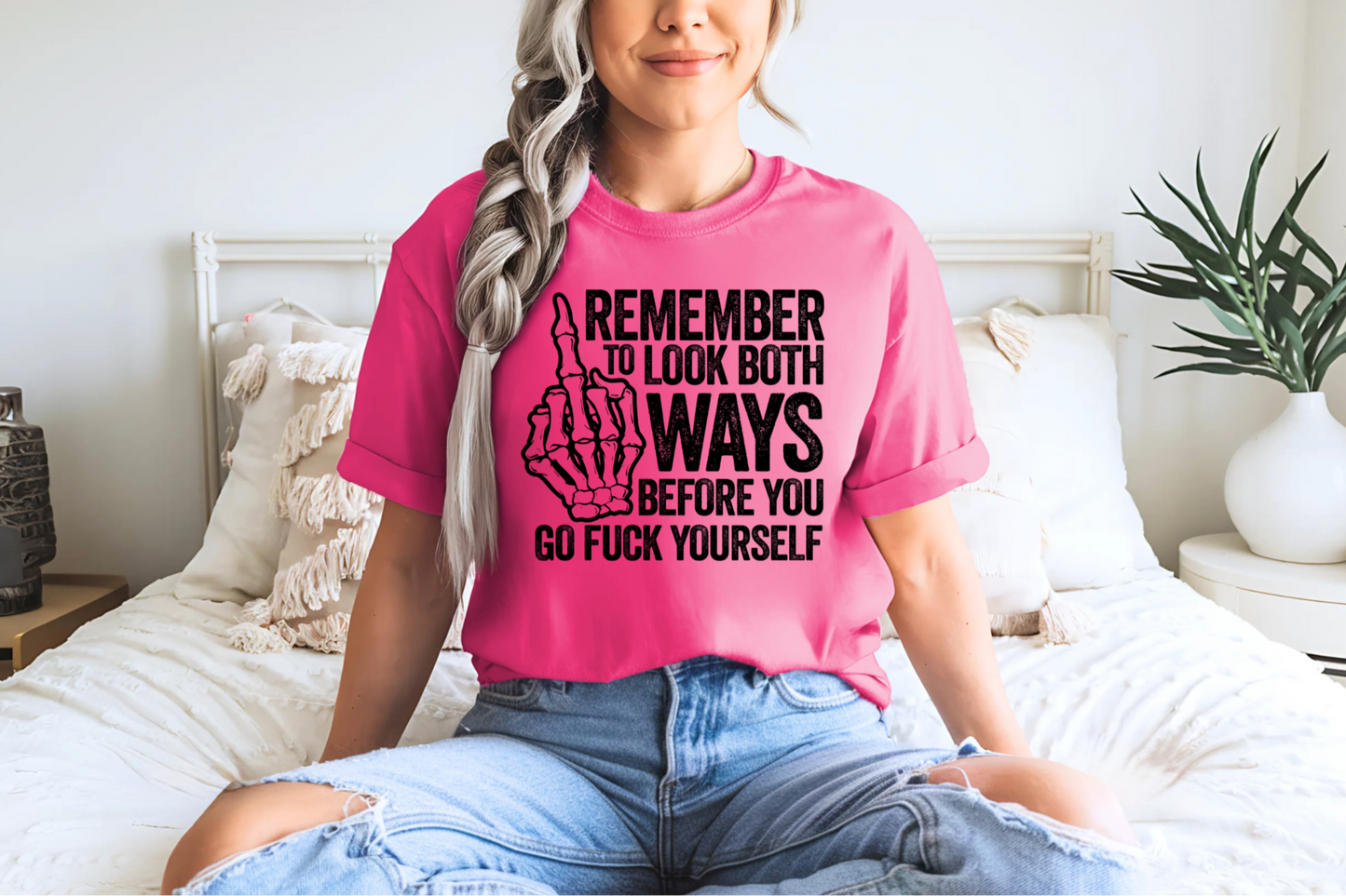 Remember To Look Both Ways Before You Go Fuck Yourself