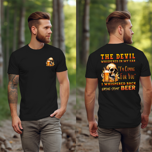The Devil Whispered In My Ear I'm Coming For You I Whispered Back Bring Some Beer