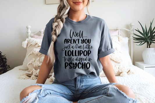 Well Aren't You Just A Fun Little Lollipop Triple Dipped In Psycho
