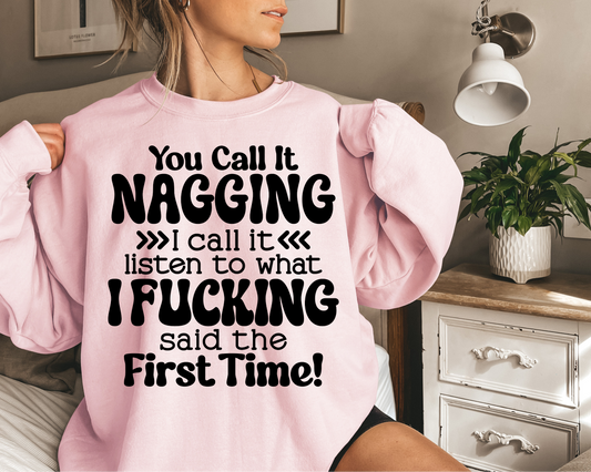 You Call It Nagging I Call It Listen To What I Fucking Said The First Time!